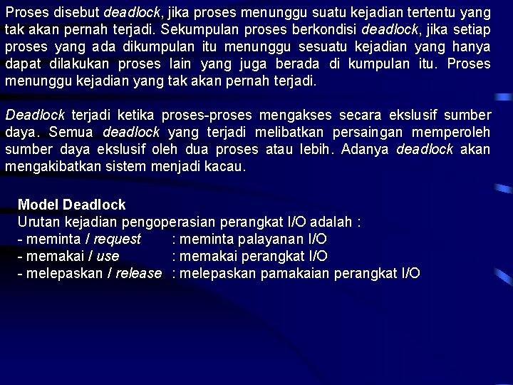 Proses disebut deadlock, jika proses menunggu suatu kejadian tertentu yang tak akan pernah terjadi.