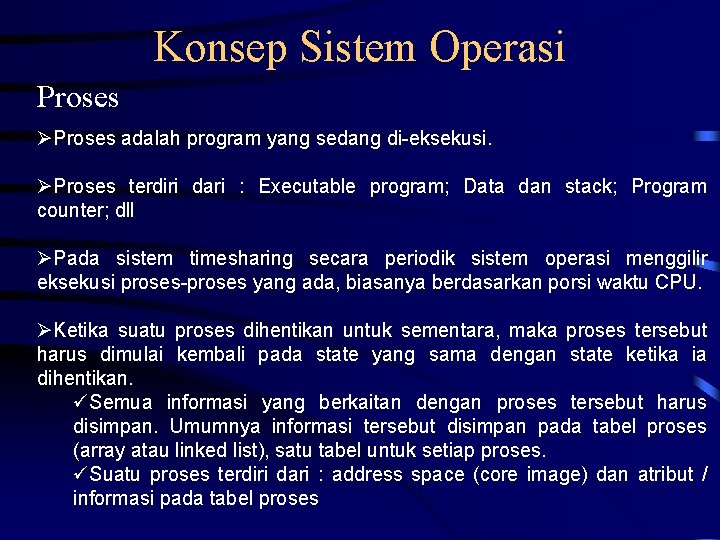 Konsep Sistem Operasi Proses adalah program yang sedang di-eksekusi. Proses terdiri dari : Executable