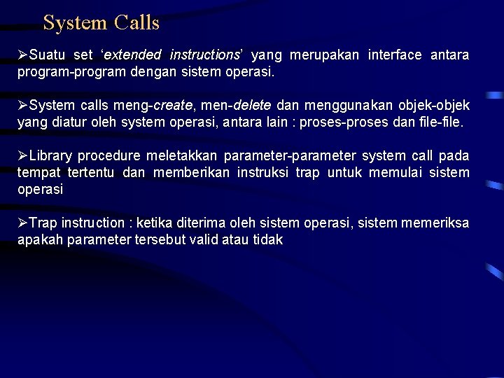 System Calls Suatu set ‘extended instructions’ yang merupakan interface antara program-program dengan sistem operasi.