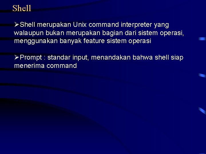 Shell merupakan Unix command interpreter yang walaupun bukan merupakan bagian dari sistem operasi, menggunakan