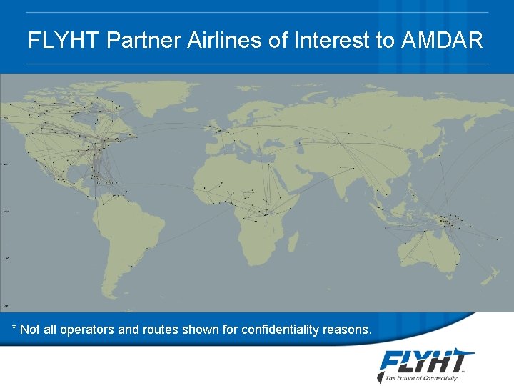 FLYHT Partner Airlines of Interest to AMDAR * Not all operators and routes shown FLYHT Partner Airlines of Interest to AMDAR * Not all operators and routes shown