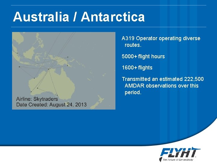 Australia / Antarctica A 319 Operator operating diverse routes. 5000+ flight hours 1600+ flights Australia / Antarctica A 319 Operator operating diverse routes. 5000+ flight hours 1600+ flights
