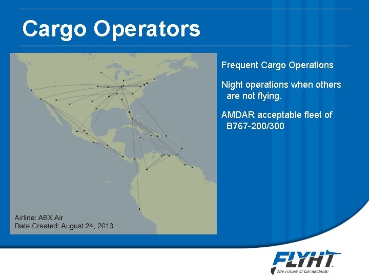 Cargo Operators Frequent Cargo Operations Night operations when others are not flying. AMDAR acceptable Cargo Operators Frequent Cargo Operations Night operations when others are not flying. AMDAR acceptable