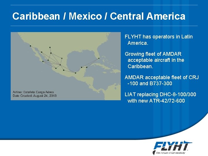 Caribbean / Mexico / Central America FLYHT has operators in Latin America. Growing fleet Caribbean / Mexico / Central America FLYHT has operators in Latin America. Growing fleet