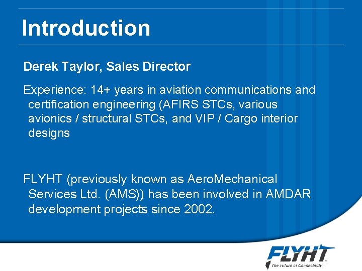 Introduction Derek Taylor, Sales Director Experience: 14+ years in aviation communications and certification engineering Introduction Derek Taylor, Sales Director Experience: 14+ years in aviation communications and certification engineering