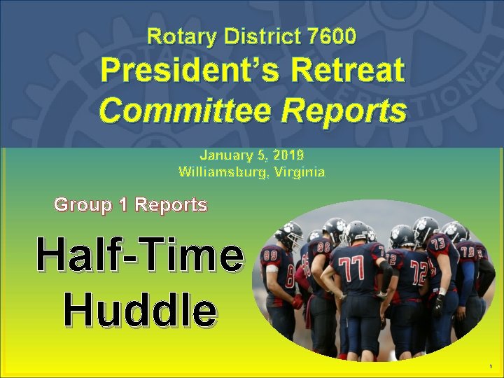 Rotary District 7600 President’s Retreat Committee Reports January 5, 2019 Williamsburg, Virginia Group 1