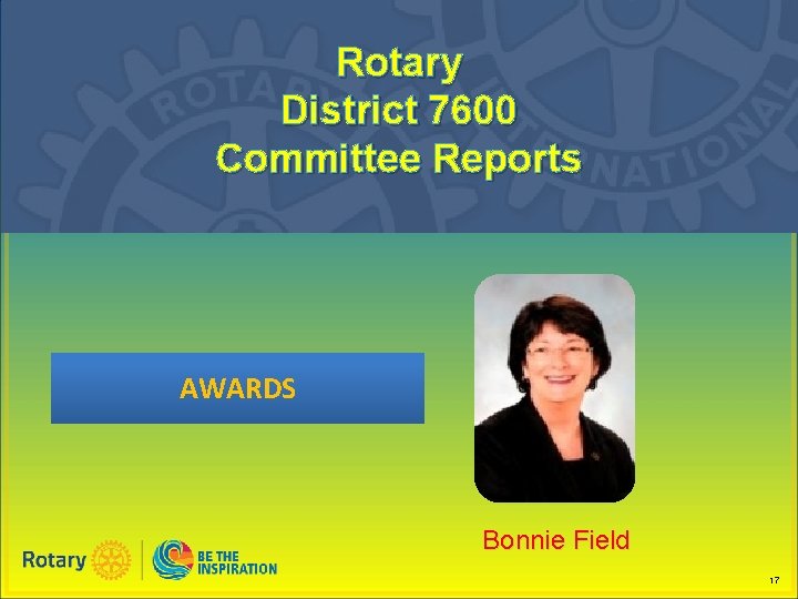 Rotary District 7600 Committee Reports AWARDS Bonnie Field 17 
