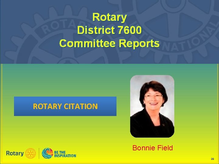 Rotary District 7600 Committee Reports ROTARY CITATION Bonnie Field 20 