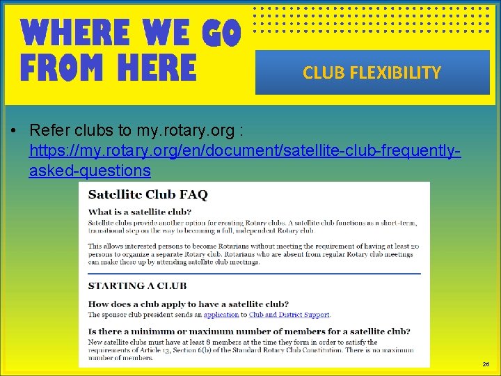 CLUB FLEXIBILITY • Refer clubs to my. rotary. org : https: //my. rotary. org/en/document/satellite-club-frequentlyasked-questions