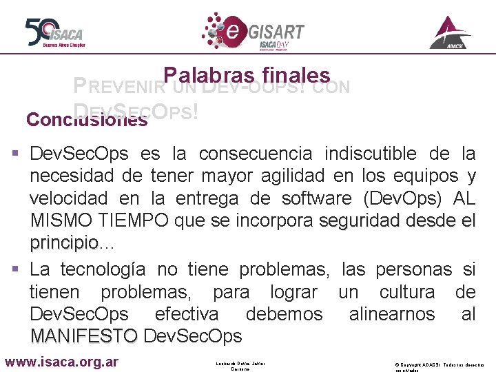 Palabras finales PREVENIR UN DEV-OOPS! CON DEVSECOPS! Conclusiones § Dev. Sec. Ops es la