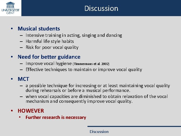 Discussion • Musical students – Intensive training in acting, singing and dancing – Harmful