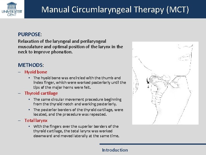 Manual Circumlaryngeal Therapy (MCT) PURPOSE: Relaxation of the laryngeal and perilaryngeal musculature and optimal