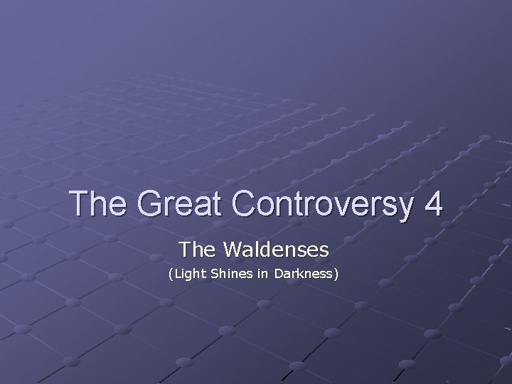 The Great Controversy 4 The Waldenses (Light Shines in Darkness) The Great Controversy 4 The Waldenses (Light Shines in Darkness)