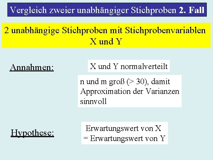 Vergleich zweier unabhängiger Stichproben 2. Fall 2 unabhängige Stichproben mit Stichprobenvariablen X und Y