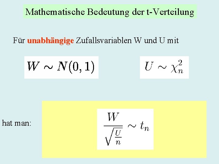 Mathematische Bedeutung der t-Verteilung Für unabhängige Zufallsvariablen W und U mit hat man: 