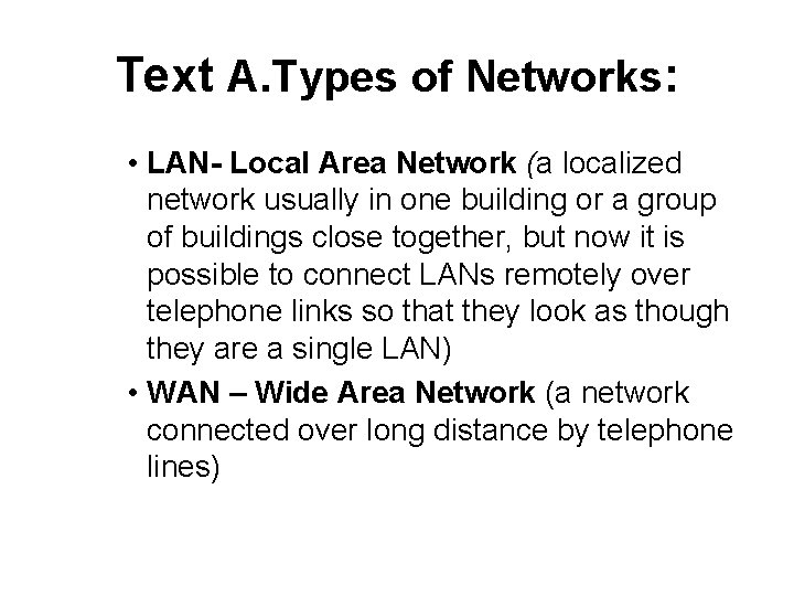 Text A. Types of Networks: • LAN- Local Area Network (a localized network usually