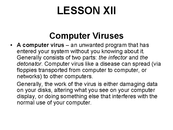 LESSON XII Computer Viruses • A computer virus – an unwanted program that has