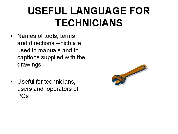 USEFUL LANGUAGE FOR TECHNICIANS • Names of tools, terms and directions which are used