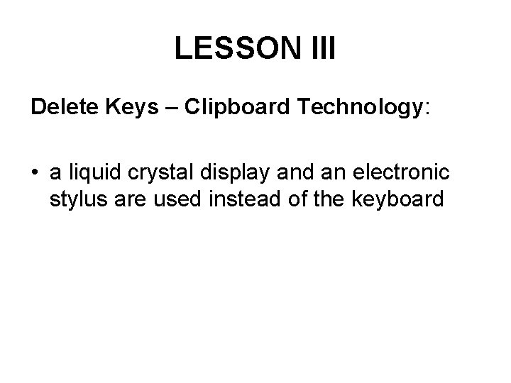 LESSON III Delete Keys – Clipboard Technology: • a liquid crystal display and an