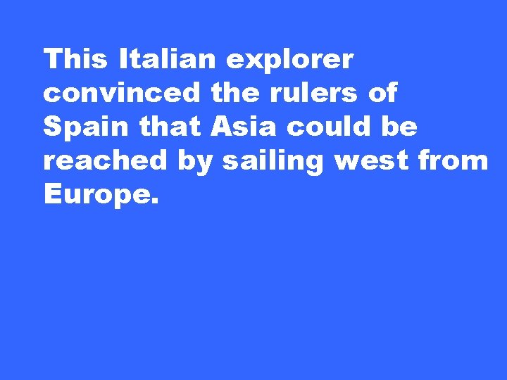 This Italian explorer convinced the rulers of Spain that Asia could be reached by