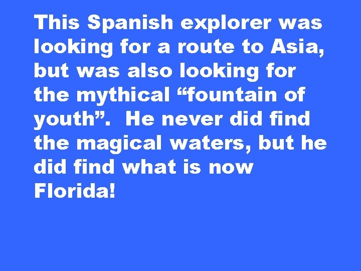 This Spanish explorer was looking for a route to Asia, but was also looking