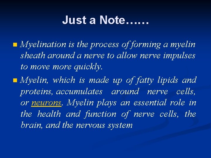 Just a Note…… n n Myelination is the process of forming a myelin sheath