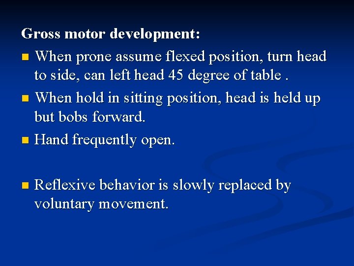 Gross motor development: n When prone assume flexed position, turn head to side, can