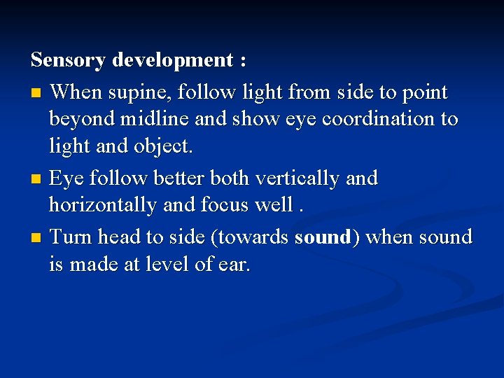 Sensory development : n When supine, follow light from side to point beyond midline