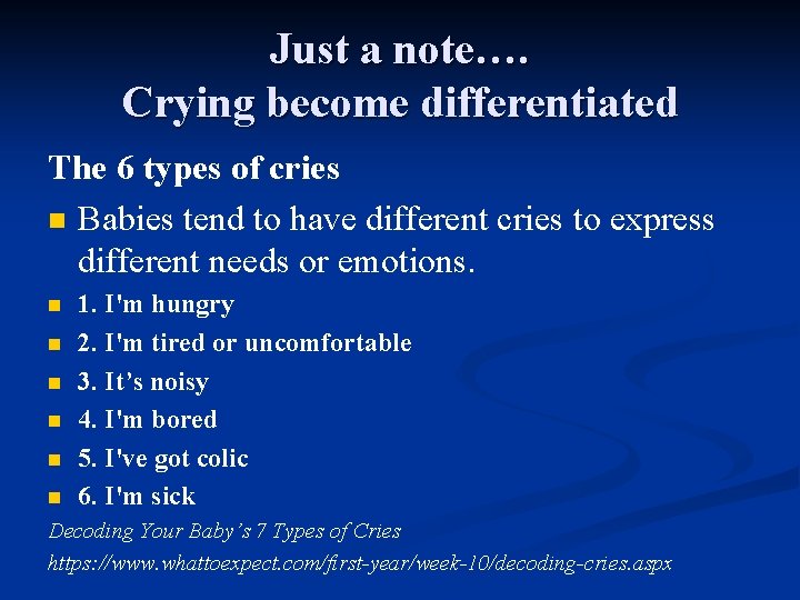 Just a note…. Crying become differentiated The 6 types of cries n Babies tend