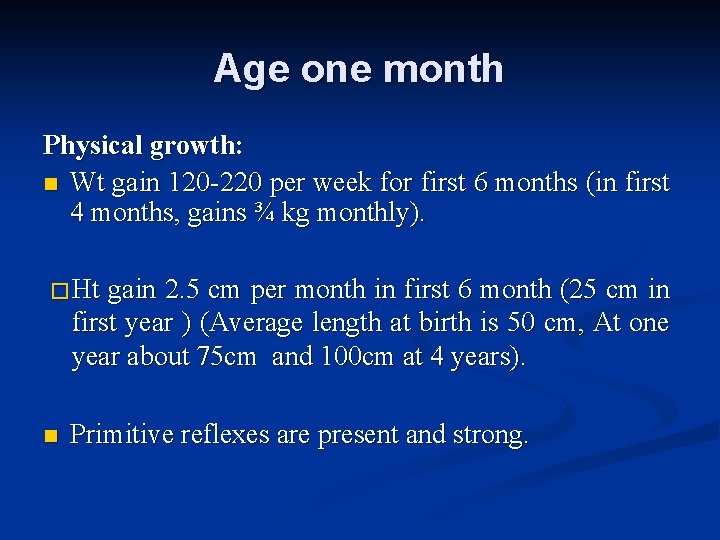 Age one month Physical growth: n Wt gain 120 -220 per week for first