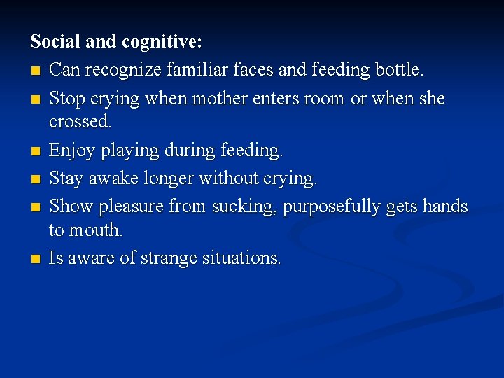 Social and cognitive: n Can recognize familiar faces and feeding bottle. n Stop crying