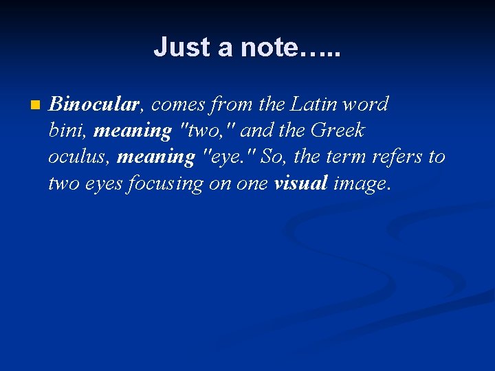 Just a note…. . n Binocular, comes from the Latin word bini, meaning ''two,