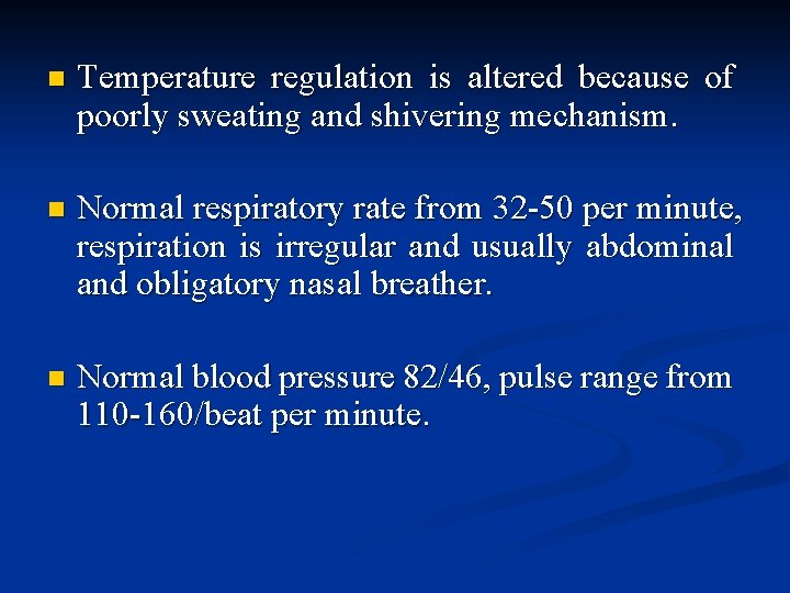 n Temperature regulation is altered because of poorly sweating and shivering mechanism. n Normal