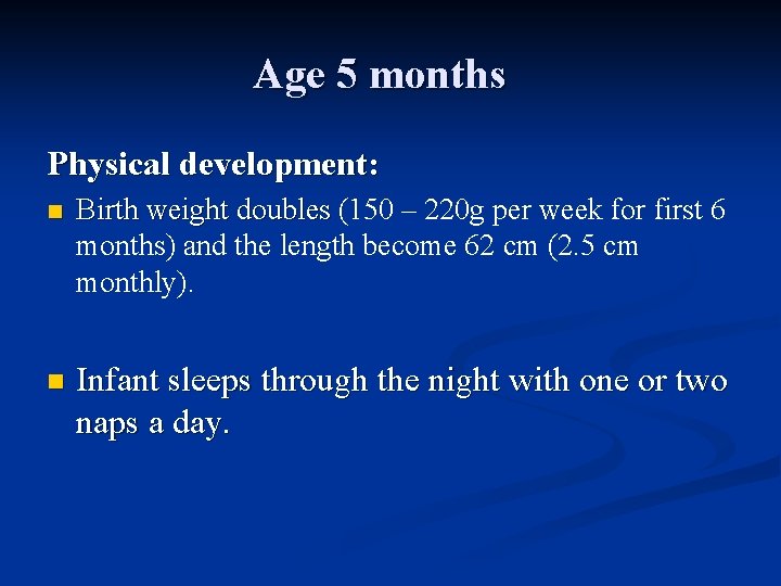 Age 5 months Physical development: n Birth weight doubles (150 – 220 g per