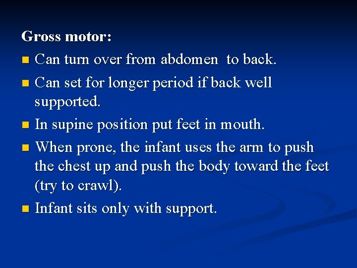 Gross motor: n Can turn over from abdomen to back. n Can set for