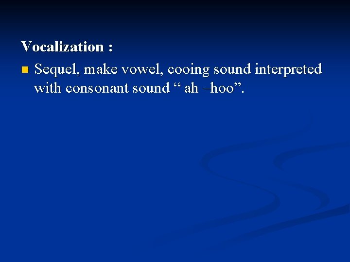 Vocalization : n Sequel, make vowel, cooing sound interpreted with consonant sound “ ah