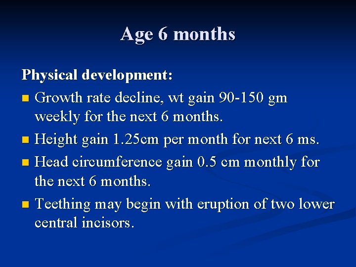 Age 6 months Physical development: n Growth rate decline, wt gain 90 -150 gm