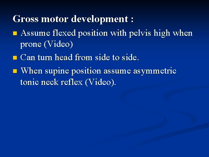 Gross motor development : Assume flexed position with pelvis high when prone (Video) n