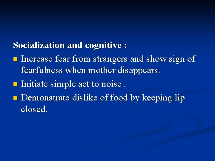 Socialization and cognitive : n Increase fear from strangers and show sign of fearfulness