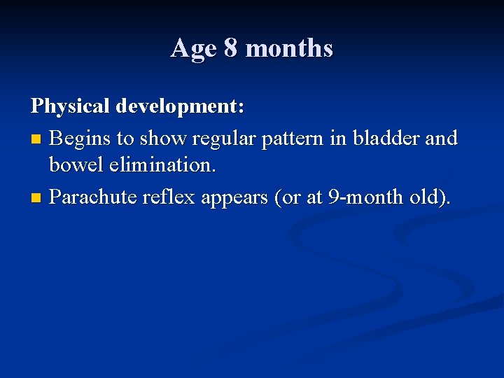 Age 8 months Physical development: n Begins to show regular pattern in bladder and