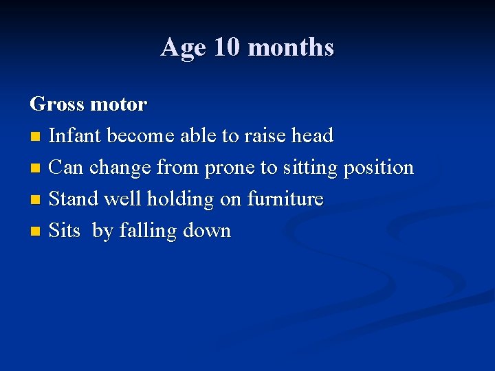 Age 10 months Gross motor n Infant become able to raise head n Can