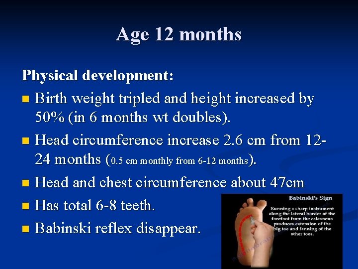 Age 12 months Physical development: n Birth weight tripled and height increased by 50%