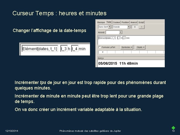 Curseur Temps : heures et minutes Changer l’affichage de la date-temps Incrémenter tps de