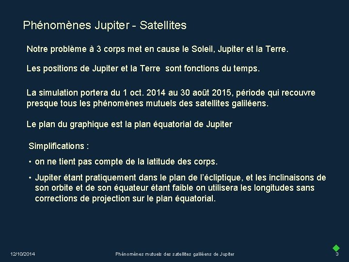 Phénomènes Jupiter - Satellites Notre problème à 3 corps met en cause le Soleil,