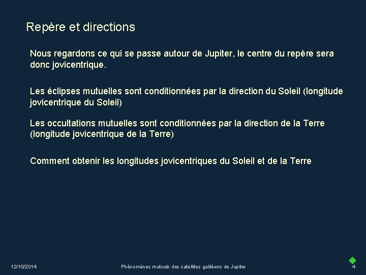 Repère et directions Nous regardons ce qui se passe autour de Jupiter, le centre