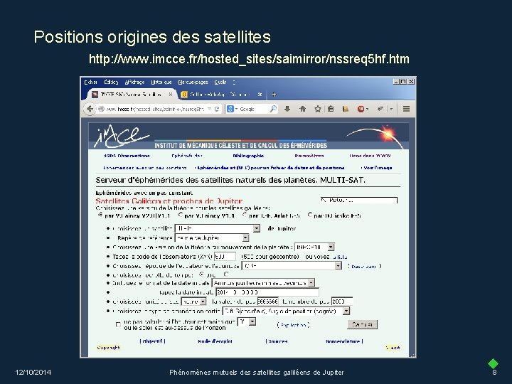 Positions origines des satellites http: //www. imcce. fr/hosted_sites/saimirror/nssreq 5 hf. htm 12/10/2014 Phénomènes mutuels