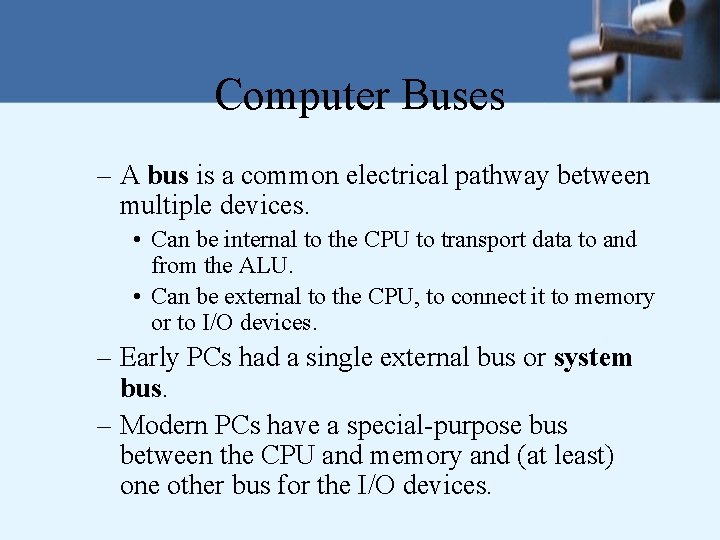 Computer Buses – A bus is a common electrical pathway between multiple devices. •