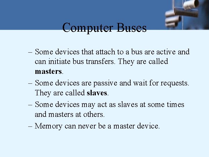 Computer Buses – Some devices that attach to a bus are active and can