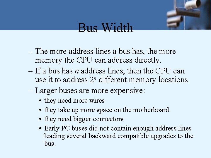 Bus Width – The more address lines a bus has, the more memory the