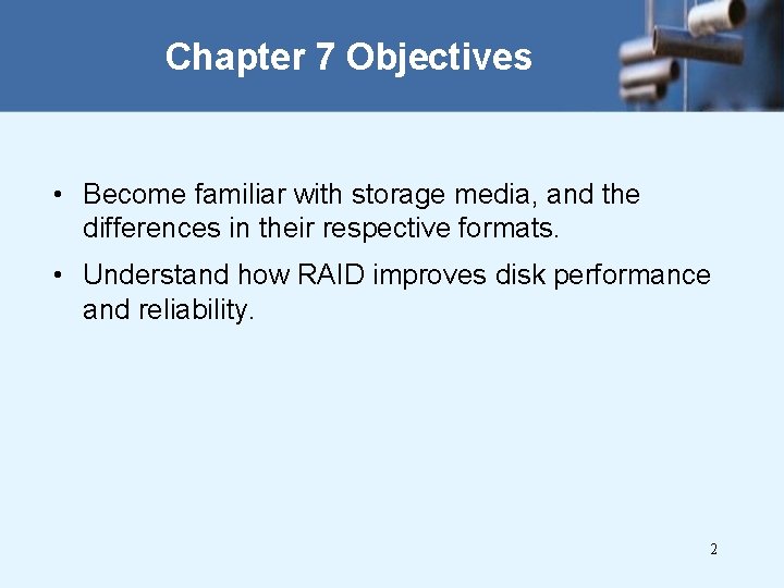 Chapter 7 Objectives • Become familiar with storage media, and the differences in their